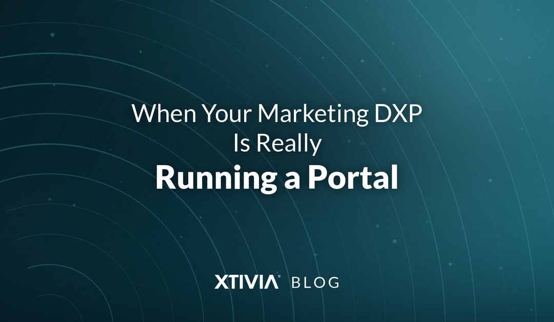When Your Marketing DXP Is Really Running a Portal