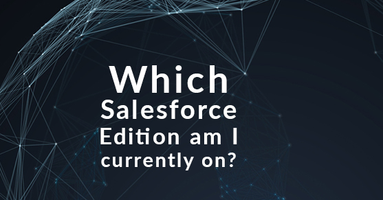 Which Salesforce Edition am I Currently On?
