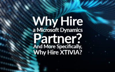 Why Hire a Microsoft Dynamics Partner? And More Specifically, Why Hire XTIVIA?