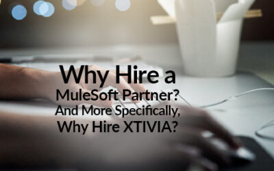 Why Hire a MuleSoft Partner? And More Specifically, Why Hire XTIVIA?
