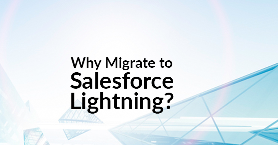 Why Migrate to Salesforce Lightning?