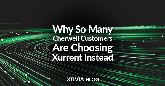 Why So Many Cherwell Customers Are Choosing Xurrent Instead