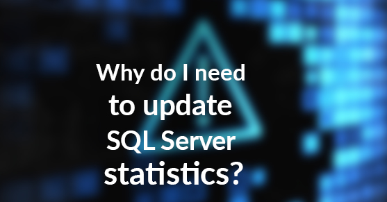 Why do I need to Update SQL Server statistics? Blog Image