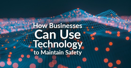 How Businesses Can Use Tech to Maintain Safety