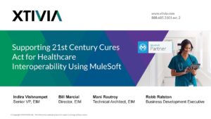 XTIVIA Webinar Supporting 21st Century Cures Act for Healthcare Interoperability using MuleSoft