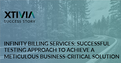 INFINITY BILLING SERVICES: SUCCESSFUL TESTING APPROACH TO ACHIEVE A METICULOUS BUSINESS-CRITICAL SOLUTION