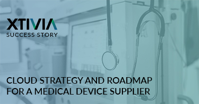 CLOUD STRATEGY AND ROADMAP FOR A  MEDICAL DEVICE SUPPLIER