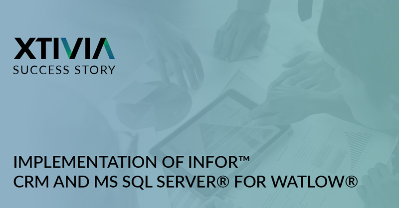 IMPLEMENTATION OF INFOR™ CRM AND MS SQL SERVER® FOR WATLOW®