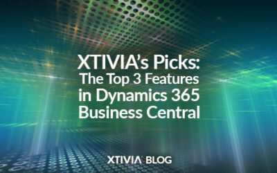 XTIVIA’s Picks: The Top 3 Features in Dynamics 365 Business Central