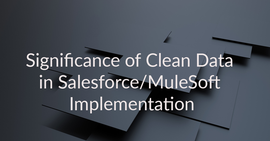 Significance of Clean Data in Salesforce/MuleSoft Implementation