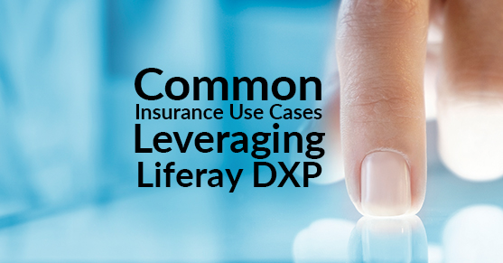 Common Insurance Use Cases Leveraging Liferay DXP