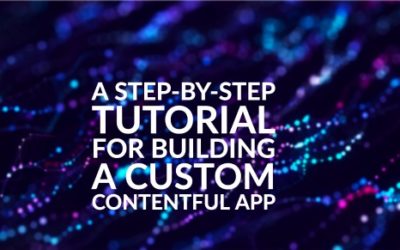 A Step-by-Step Tutorial For Building a Custom Contentful App