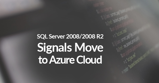 SQL Server 2008\2008 R2 Signals Move to Azure Cloud