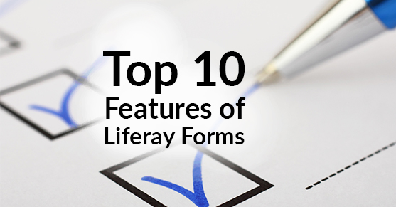 Top 10 Features of Liferay Forms