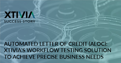 ALOC: XTIVIA’S WORKFLOW TESTING SOLUTION FOR PRECISE BUSINESS NEEDS