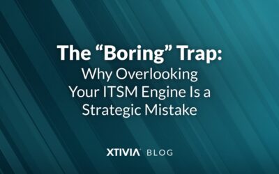 The “Boring” Trap: Why Overlooking Your ITSM Engine Is a Strategic Mistake